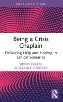Being a Crisis Chaplain : Delivering Help and Healing in Critical Scenarios-9781032950938