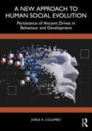A New Approach to Human Social Evolution : Persistence of Ancient Drives in Behaviour and Development-9781032951188