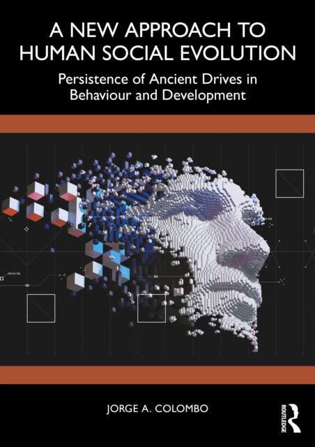 A New Approach to Human Social Evolution : Persistence of Ancient Drives in Behaviour and Development-9781032951188