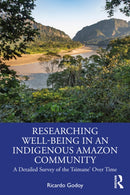 Researching Well-Being in an Indigenous Amazon Community : A Detailed Survey of the Tsimane' Over Time-9781032951287