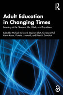Adult Education in Changing Times : Learning at the Nexus of Life, Work, and Transitions-9781032953342