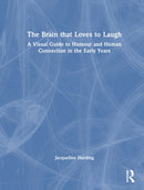 The Brain that Loves to Laugh : A Visual Guide to Hope, Humour and Human Connection in Early Childhood-9781032953922