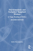 Psychoanalysis and Euripides' Suppliant Women : A Tragic Reading of Politics-9781032954325