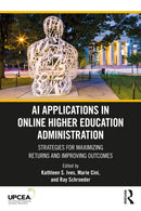 AI Applications in Online Higher Education Administration : Strategies for Maximizing Returns and Improving Outcomes-9781032954806