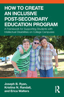 How to Create an Inclusive Post-Secondary Education Program : A Framework for Supporting Students with Intellectual Disabilities on College Campuses-9781032956824