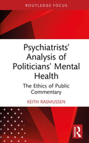 Psychiatrists' Analysis of Politicians' Mental Health : The Ethics of Public Commentary-9781032957067