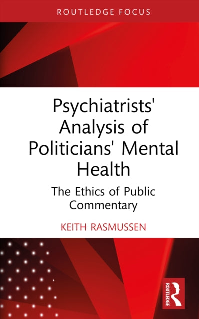 Psychiatrists' Analysis of Politicians' Mental Health : The Ethics of Public Commentary-9781032957067