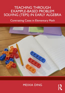 Teaching Through Example-Based Problem Solving (TEPS) in Early Algebra : Contrasting Cases in Elementary Math-9781032957463