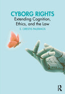 Cyborg Rights : Extending Cognition, Ethics, and the Law-9781032957531