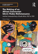 The Making of an African Communist: Edwin Thabo Mofutsanyana : And the Communist Party of South Africa 1927 to 1939-9781032957609
