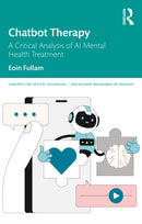 Chatbot Therapy : A Critical Analysis of AI Mental Health Treatment-9781032957623
