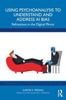 Using Psychoanalysis to Understand and Address AI Bias : Refractions in the Digital Mirror-9781032959146