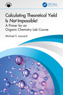 Calculating Theoretical Yield Is Not Impossible! : A Primer for an Organic Chemistry Lab Course-9781032959719
