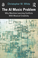 The AI Music Problem : Why Machine Learning Conflicts With Musical Creativity-9781032959757