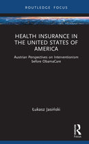 Health Insurance in the United States of America : Austrian Perspectives on Interventionism before ObamaCare-9781032961200
