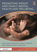 Promoting Infant and Family Mental Health and Wellbeing : Early Relationships, Family Support and Professional Practice-9781032961408