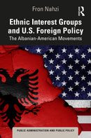 Ethnic Interest Groups and U.S. Foreign Policy : The Albanian-American Movements-9781032965475