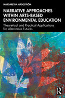 Narrative Approaches within Arts-based Environmental Education : Theoretical and Practical Applications for Alternative Futures-9781032967301
