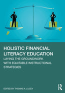 Holistic Financial Literacy Education : Laying the Groundwork with Equitable Instructional Strategies-9781032967561