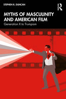 Myths of Masculinity and American Film : From Generation X to Trumpism-9781032970677