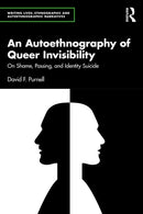 An Autoethnography of Queer Invisibility : On Shame, Passing, and Identity Suicide-9781032971049
