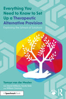 Everything You Need to Know to Set Up a Therapeutic Alternative Provision : Exploring the School of Solutions-9781032971193