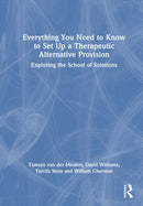 Everything You Need to Know to Set Up a Therapeutic Alternative Provision : Exploring the School of Solutions-9781032971254