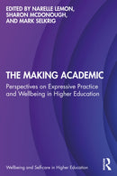 The Making Academic : Perspectives on Expressive Practice and Wellbeing in Higher Education-9781032971735