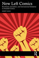 New Left Comics : Revolution, Socialism, and International Solidarity in Swedish Comics-9781032972466
