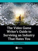 The Video Game Writer''s Guide to Surviving an Industry That Hates You