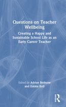 Questions on Teacher Wellbeing : Creating a Happy and Sustainable School Life as an Early Career Teacher-9781032973258