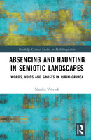 Absencing and Haunting in Semiotic Landscapes : Words, Voids and Ghosts in Qirim-Crimea-9781032973357