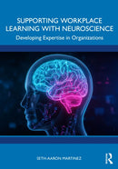 Supporting Workplace Learning with Neuroscience : Developing Expertise in Organizations-9781032974156