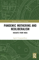 Pandemic Mothering and Neoliberalism : Insights from India-9781032974378