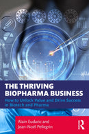 The Thriving Biopharma Business : How to Unlock Value and Drive Success in Biotech and Pharma-9781032976211