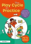 The Play Cycle in Practice : Supporting, Observing, and Reflecting on Children's Play-9781032976778