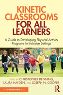 Kinetic Classrooms for All Learners : A Guide to Developing Physical Activity Programs in Inclusive Settings-9781032976976