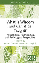 What is Wisdom and Can it be Taught? : Philosophical, Psychological, and Pedagogical Perspectives-9781032981581