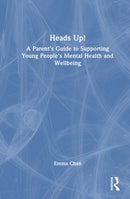 Heads Up! : A Parent's Guide to Supporting Young People's Mental Health and Wellbeing-9781032981871