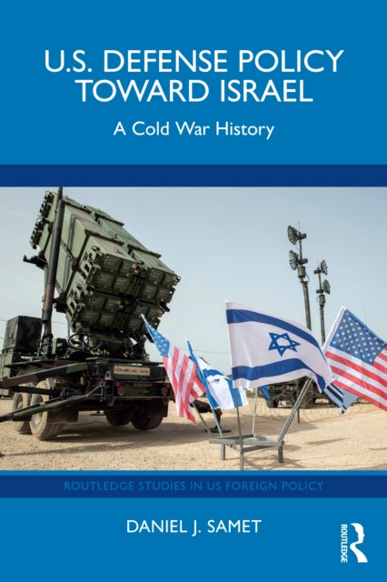 U.S. Defense Policy toward Israel : A Cold War History-9781032982502