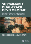 Sustainable Dual-Track Development : The Future of Software Engineering for Co-located, Remote, and Hybrid Teams-9781032983103