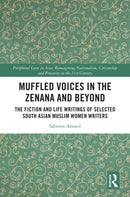 Muffled Voices in the Zenana and Beyond : The Fiction and Life Writings of Selected South Asian Muslim Women Writers-9781032983455