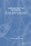 Sustainable Dual-Track Development : The Future of Software Engineering for Co-located, Remote, and Hybrid Teams-9781032984094
