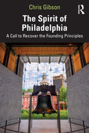 The Spirit of Philadelphia : A Call to Recover the Founding Principles-9781032984308
