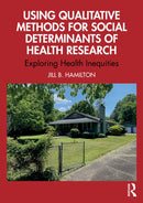 Using Qualitative Methods for Social Determinants of Health Research : Exploring Health Inequities-9781032984865