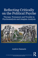 Reflecting Critically on the Political Psyche : Therapy, Testament and Trouble in Psychoanalysis and Jungian Analysis-9781032985008