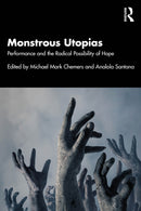 Monstrous Utopias : Performance and the Radical Possibility of Hope-9781032986036