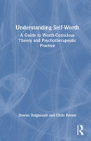 Understanding Self-Worth : A Guide to Worth-Conscious Theory and Psychotherapeutic Practice-9781032986388