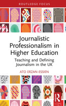 Journalistic Professionalism in Higher Education : Teaching and Defining Journalism in the UK-9781032986760