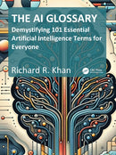 The AI Glossary : Demystifying 101 Essential Artificial Intelligence Terms for Everyone-9781032987347